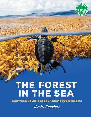 The Forest in the Sea: Seaweed Solutions to Planetary Problems - Anita Sanchez