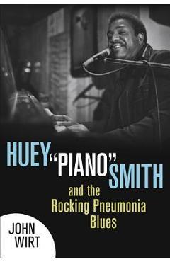 Coperta cărții 'Huey Piano Smith and the Rocking Pneumonia Blues - John Wirt'
