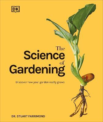 The Science of Gardening: Discover How Your Garden Really Grows - Stuart Farrimond