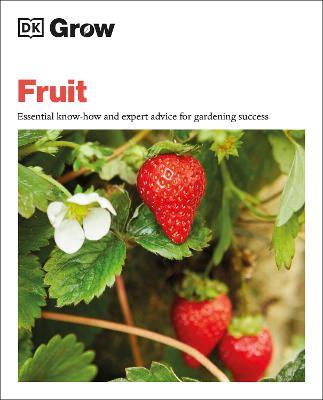 Grow Fruit: Essential Know-How and Expert Advice for Gardening Success - Holly Farrell