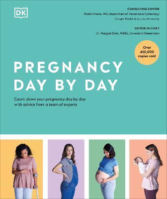 Pregnancy Day by Day: Count Down Your Pregnancy Day by Day with Advice from a Team of Experts - Dk