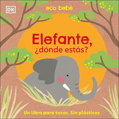 Elefante, ¿Dónde Estás? (Eco Baby Where Are You Elephant?) - Dk