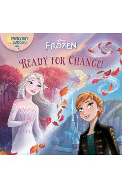 Coperta cărții 'Everyday Lessons #5: Ready for Change! (Disney Frozen 2) - Random House Disney'