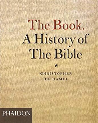 The Book. a History of the Bible - Christopher De Hamel
