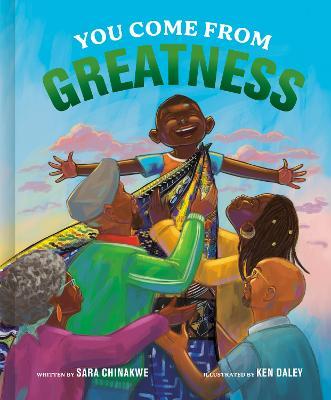 You Come from Greatness: A Celebration of Black History: A Picture Book - Sara Chinakwe