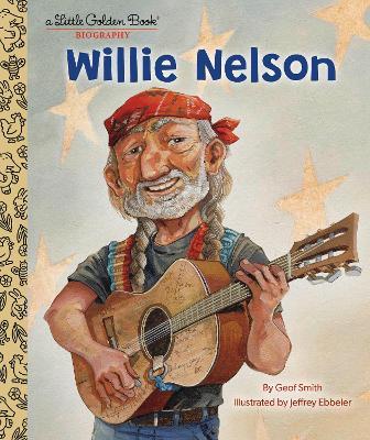 Willie Nelson: A Little Golden Book Biography - Geof Smith