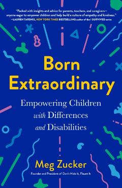 Born Extraordinary: Empowering Children with Differences and Disabilities - Meg Zucker