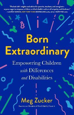Born Extraordinary: Empowering Children with Differences and Disabilities - Meg Zucker