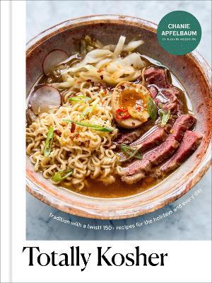 Totally Kosher: Tradition with a Twist! 150+ Recipes for the Holidays and Every Day - Chanie Apfelbaum
