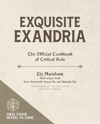 Exquisite Exandria: The Official Cookbook of Critical Role - Liz Marsham