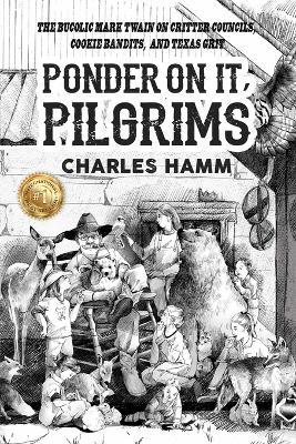 Ponder On It, Pilgrims: The Bucolic Mark Twain on Critter Councils, Cookie Bandits, and Texas Grit - Hilary Jastram