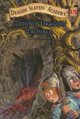 Double Dragon Trouble: Dragon Slayer's Academy 15 - Kate Mcmullan