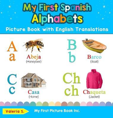 My First Spanish Alphabets Picture Book with English Translations: Bilingual Early Learning & Easy Teaching Spanish Books for Kids - Valeria S