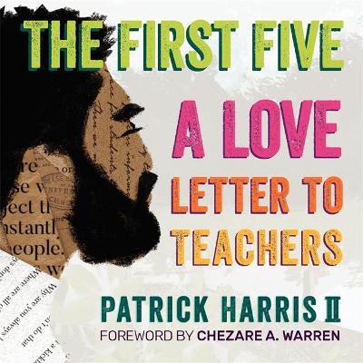 The First Five: A Love Letter to Teachers - Patrick Harris Ii