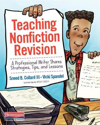 Teaching Nonfiction Revision: A Professional Writer Shares Strategies, Tips, and Lessons - Sneed B. Collard Iii