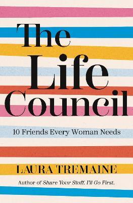 The Life Council: 10 Friends Every Woman Needs - Laura Tremaine