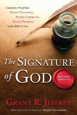 The Signature of God: Conclusive Proof That Every Teaching, Every Command, Every Promise in the Bible Is True - Grant R. Jeffrey