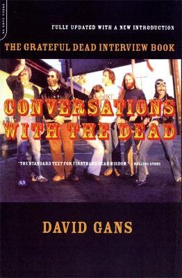 Conversations with the Dead: The Grateful Dead Interview Book - David Gans