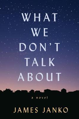 What We Don't Talk about - James Janko