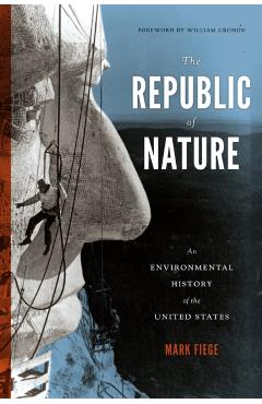 The Republic of Nature: An Environmental History of the United States - Mark Fiege