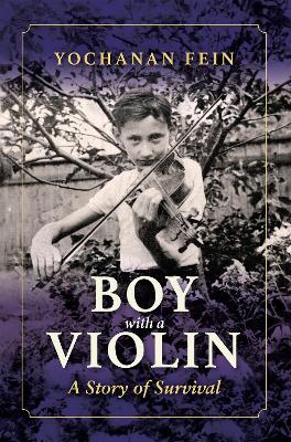 Boy with a Violin: A Story of Survival - Yochanan Fein