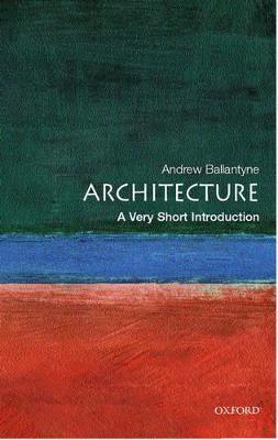 Architecture: A Very Short Introduction - Andrew Ballantyne