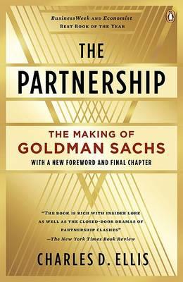 The Partnership: The Making of Goldman Sachs - Charles D. Ellis