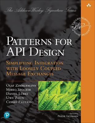 Patterns for API Design: Simplifying Integration with Loosely Coupled Message Exchanges - Olaf Zimmermann