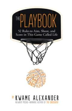 The Playbook: 52 Rules to Aim, Shoot, and Score in This Game Called Life - Kwame Alexander