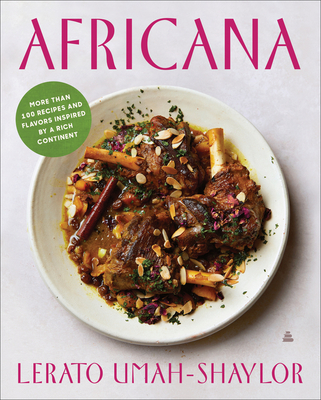 Africana: More Than 100 Recipes and Flavors Inspired by a Rich Continent - Lerato Umah-shaylor