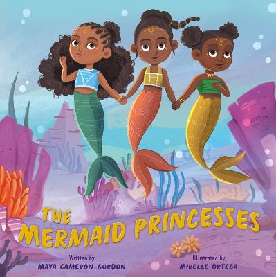 The Mermaid Princesses - Maya Cameron-gordon