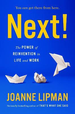 Next!: The Power of Reinvention in Life and Work - Joanne Lipman