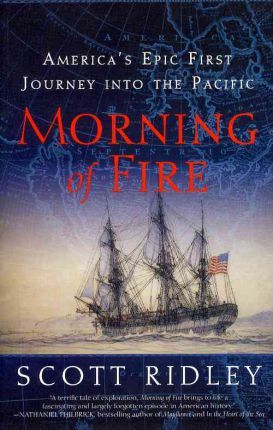 Morning of Fire: America's Epic First Journey Into the Pacific - Scott Ridley