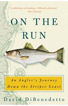 On the Run: An Angler's Journey Down the Striper Coast - David Dibenedetto