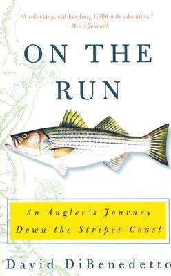On the Run: An Angler's Journey Down the Striper Coast - David Dibenedetto