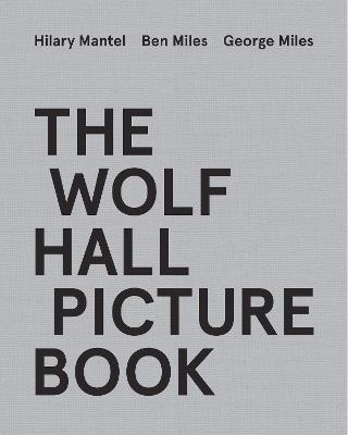 The Wolf Hall Picture Book - Hilary Mantel