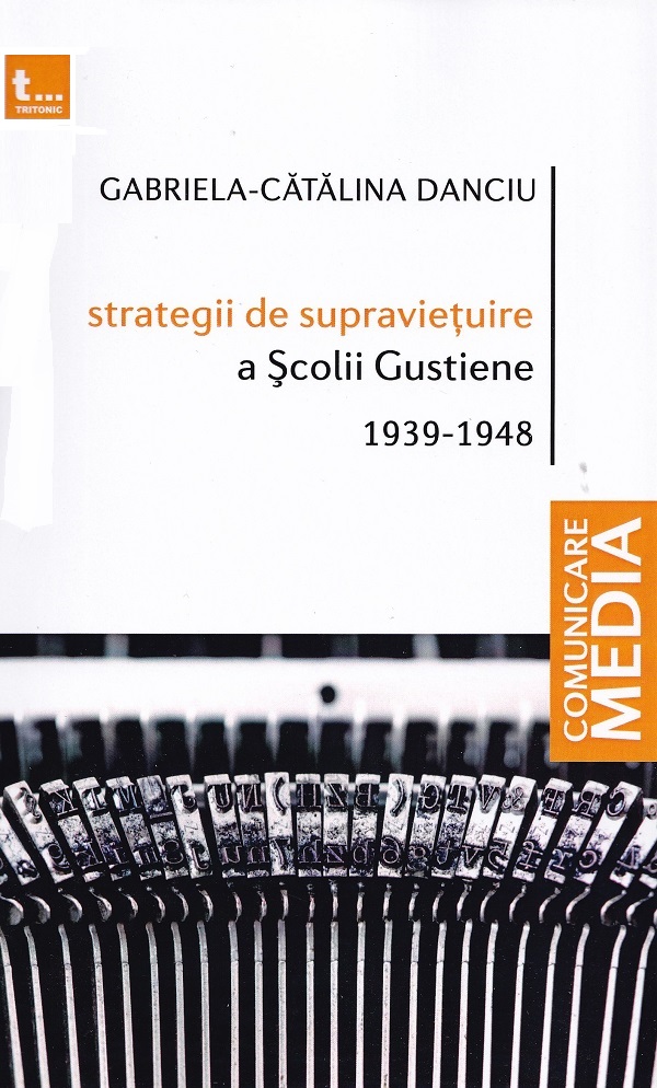 Strategii de supravietuire a Scolii Gustiene 1939-1948 - Gabriela-Catalina Danciu