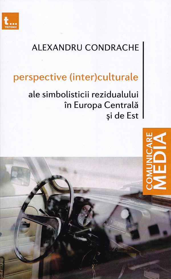 Perspective (inter)culturale ale simbolisticii rezidualului in Europa Centrala si de Est - Alexandru Condrache