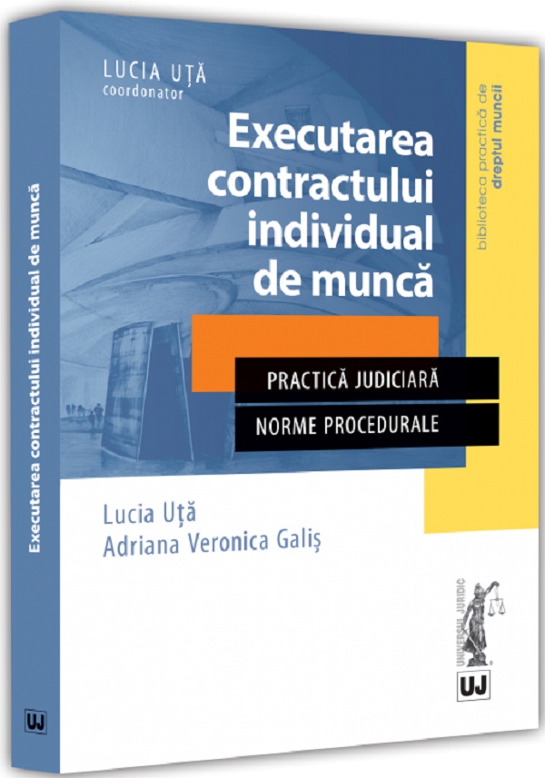 Executarea contractului individual de munca - Lucia Uta, Adriana Veronica Galis