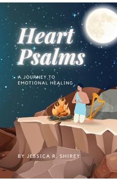 Coperta cărții 'Heart Psalms: A Journey to Emotional Healing - Jessica R. Shirey'