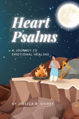 Coperta cărții 'Heart Psalms: A Journey to Emotional Healing - Jessica R. Shirey'