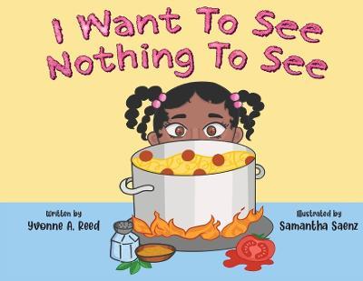 I Want to See Nothing to See - Yvonne A. Reed