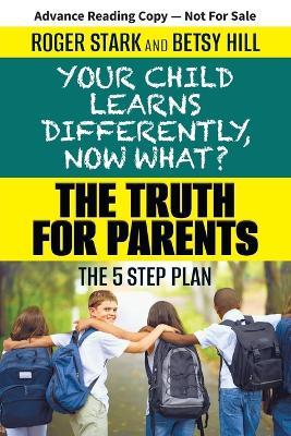Your Child Learns Differently, Now What?: The Truth for Parents - Roger Stark