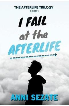 Coperta cărții 'I Fail at the Afterlife - Anni Sezate'