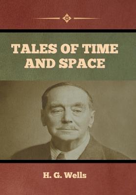 Tales of Time and Space - H. G. Wells