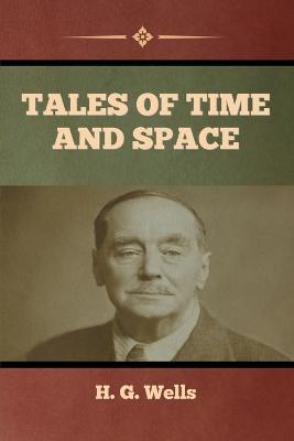 Tales of Time and Space - H. G. Wells