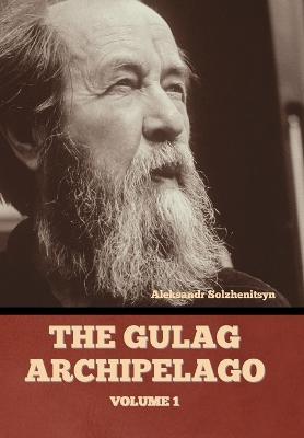 The Gulag Archipelago Volume 1 - Aleksandr Solzhenitsyn