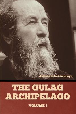 The Gulag Archipelago Volume 1 - Aleksandr Solzhenitsyn