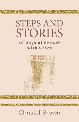 Steps and Stories: 30 Days of Growth with Grace - Christal Brown