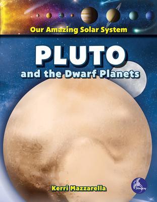 Pluto and the Dwarf Planets - Kerri Mazzarella